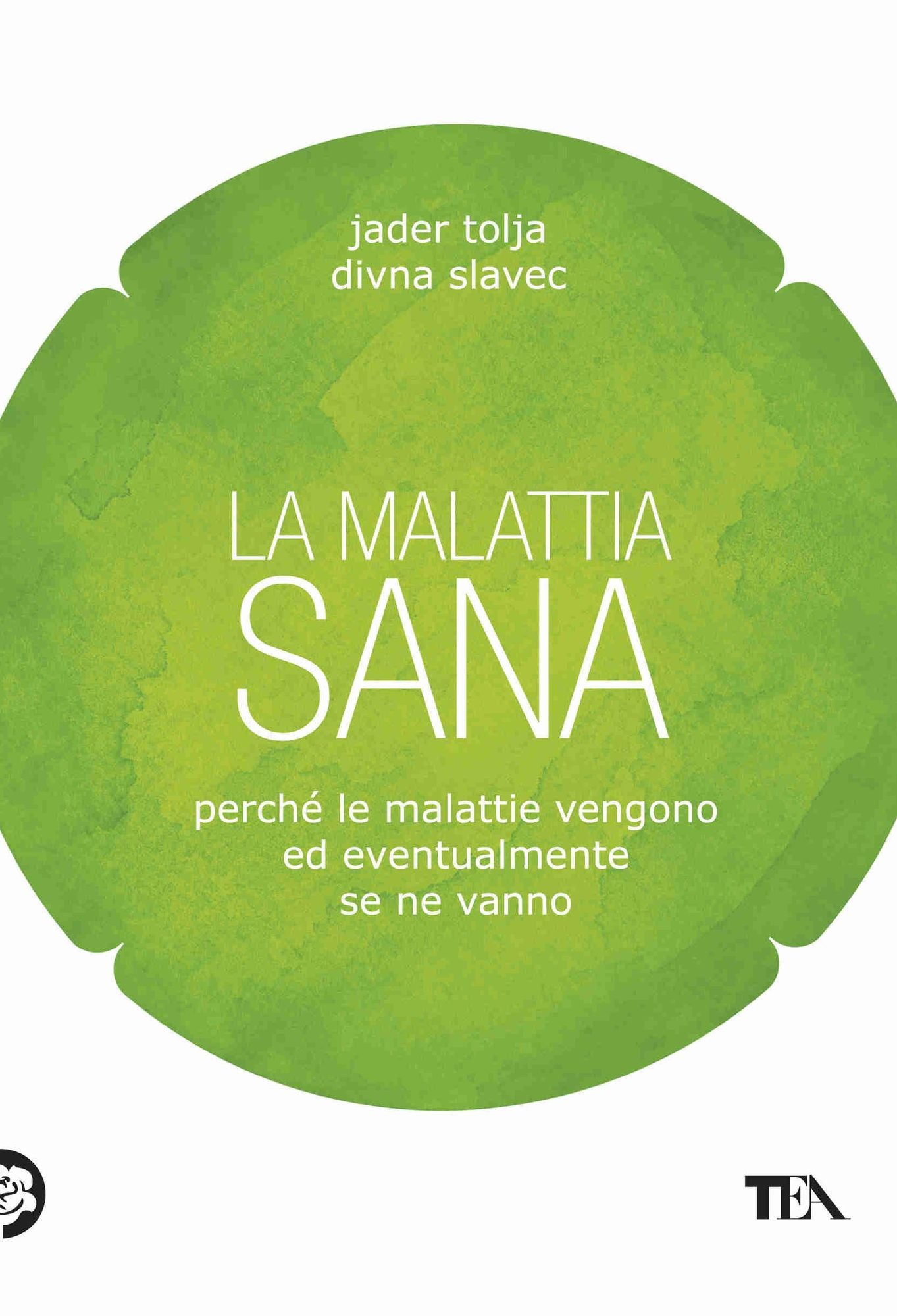 La malattia sana: Perché le malattie vengono ed eventualmente se ne vanno