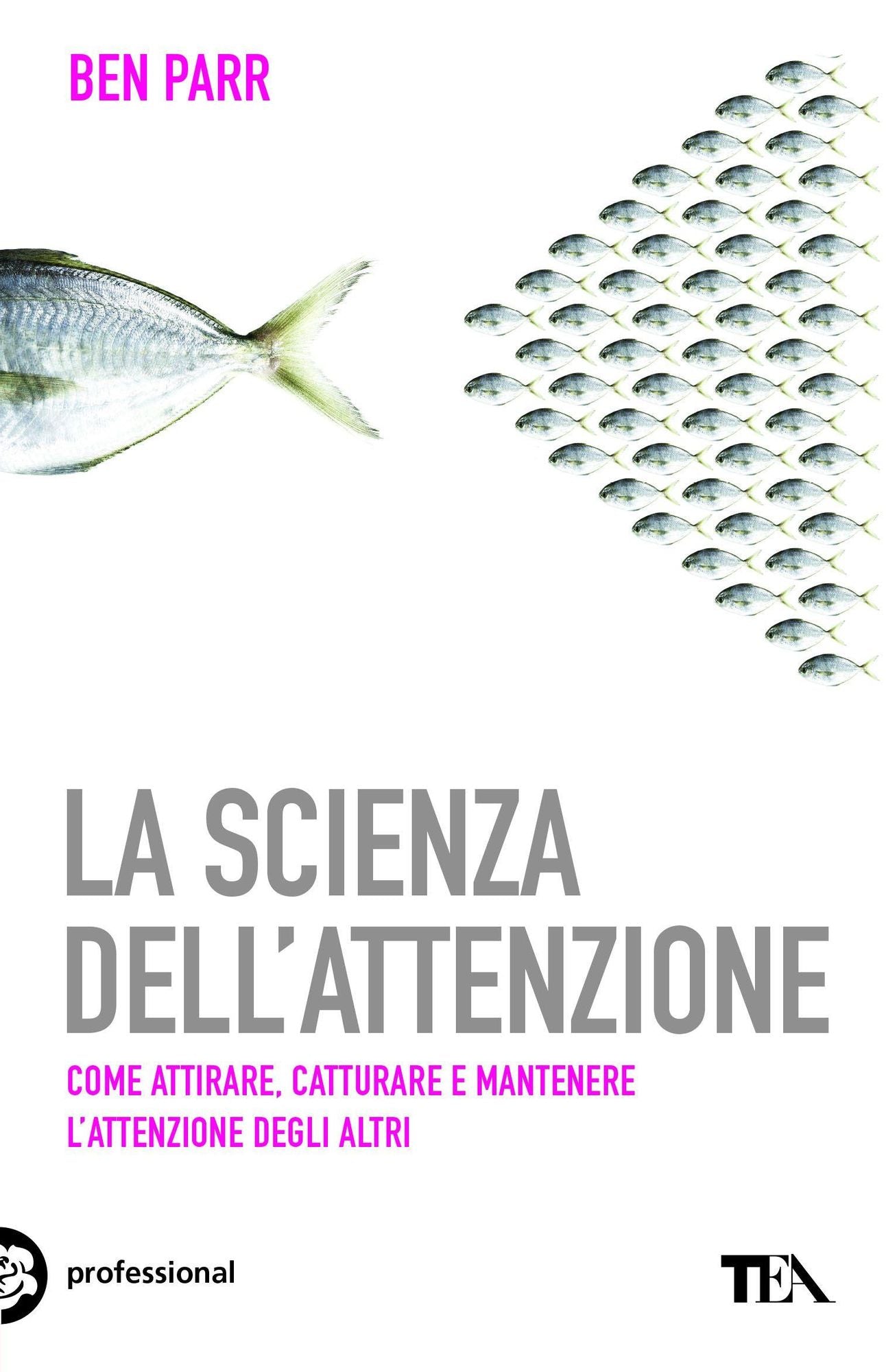 La scienza dell'attenzione: Come attirare, catturare e mantenere l'attenzione degli altri
