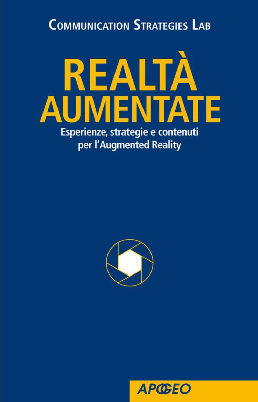 Realtà aumentate : Esperienze, strategie e contenuti per l'Augmented Reality
