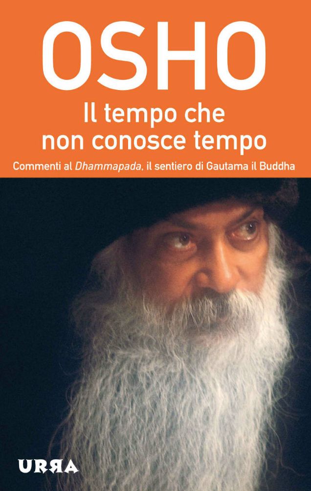 Il tempo che non conosce tempo: Commenti al Dhammapada, il sentiero di Gautama il Buddha