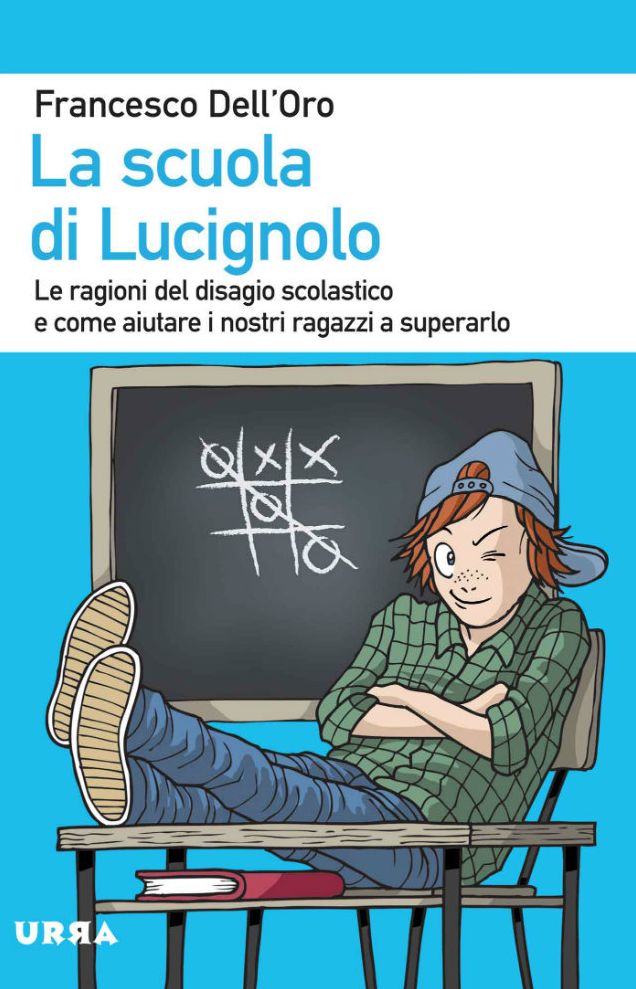 La scuola di Lucignolo: Le ragioni del disagio scolastico e come aiutare i nostri ragazzi a superarlo