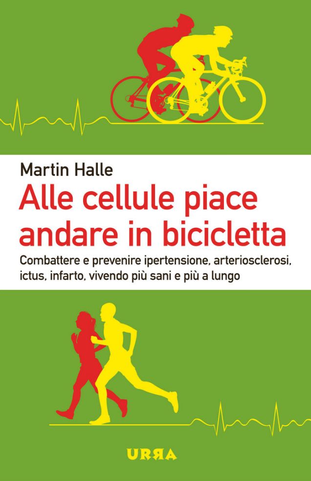Alle cellule piace andare in bicicletta: Combattere e prevenire ipertensione, arteriosclerosi, ictus, infarto, vivendo più sani e più a lungo