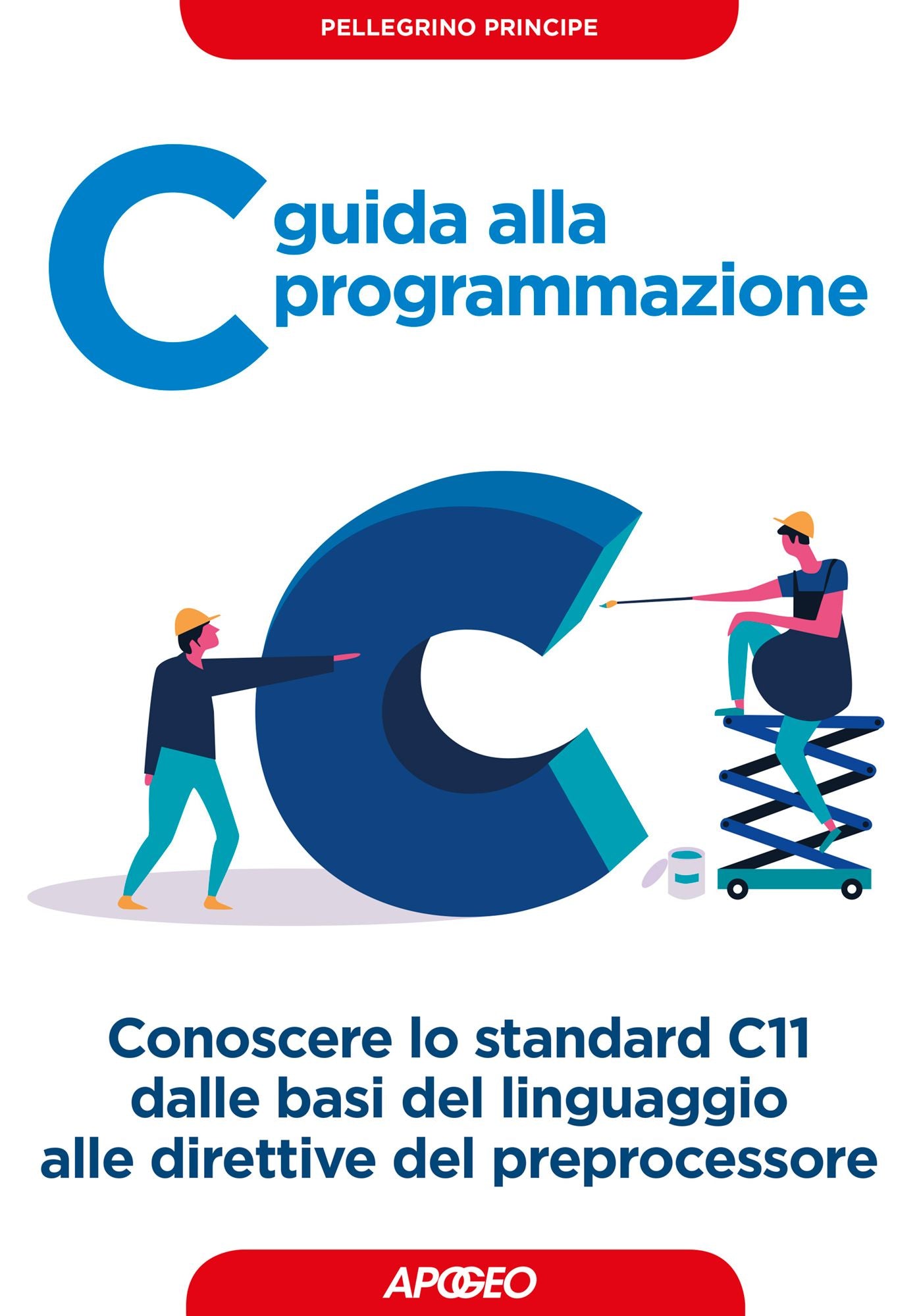 C guida alla programmazione: Conoscere lo standard C11 dalle basi del linguaggio alle direttive del preprocessore