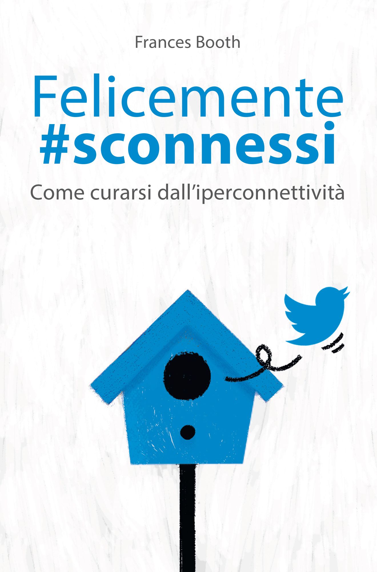 Felicemente sconnessi: Come curarsi dall'iperconnettività