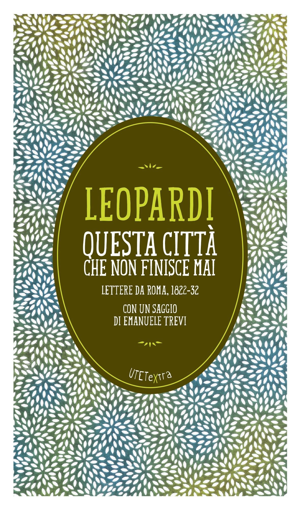Questa città che non finisce mai. Lettere da Roma 1822-32: Con un saggio di Emanuele Trevi