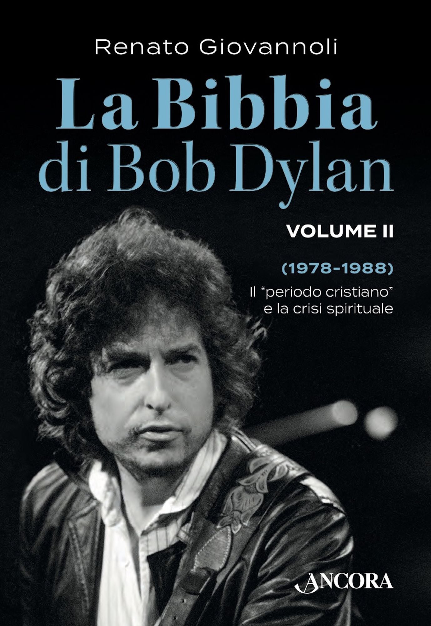 La Bibbia di Bob Dylan. Volume II: Il "periodo cristiano" e la crisi spirituale (1978-1988)