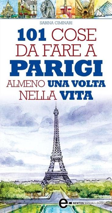 101 cose da fare a Parigi almeno una volta nella vita