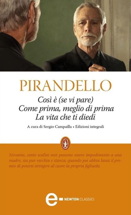 Così è (se vi pare). Come prima, meglio di prima. La vita che ti diedi