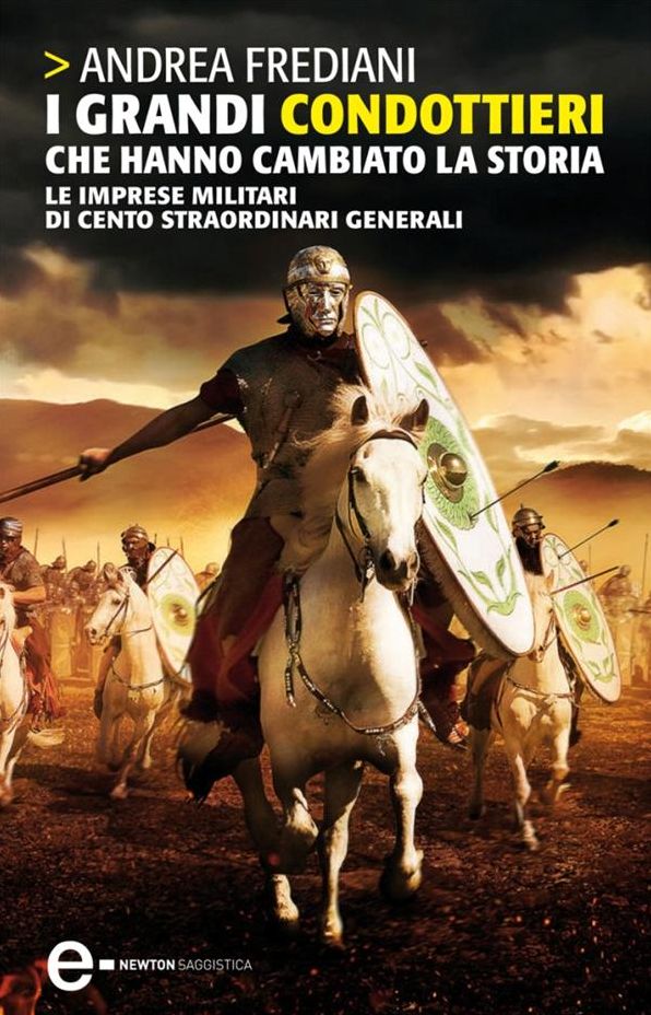I grandi condottieri che hanno cambiato la storia