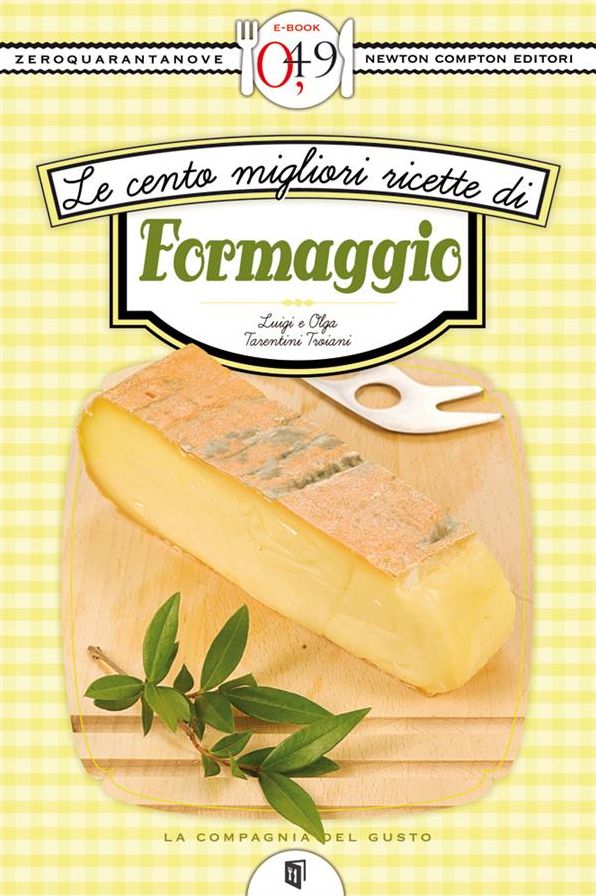 Le cento migliori ricette di formaggio
