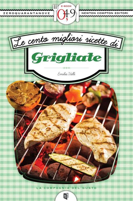 Le cento migliori ricette di grigliate