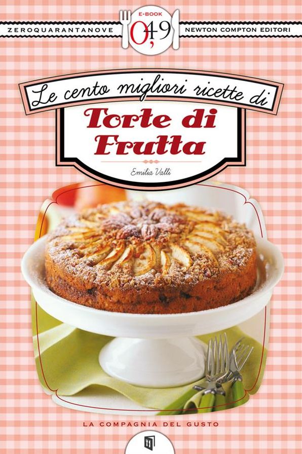 Le cento migliori ricette di torte di frutta