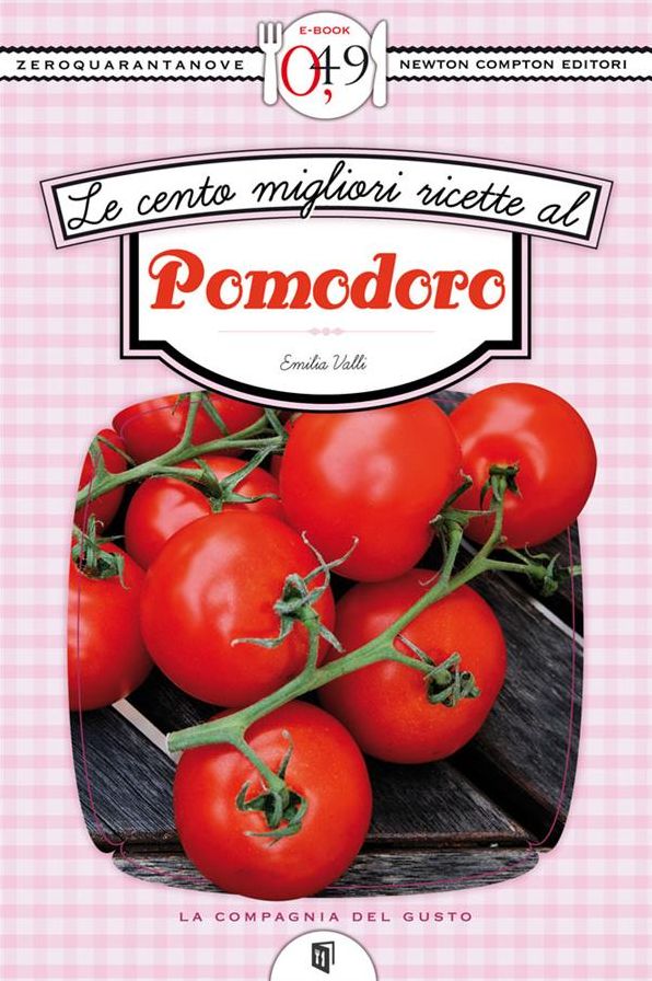 Le cento migliori ricette al pomodoro