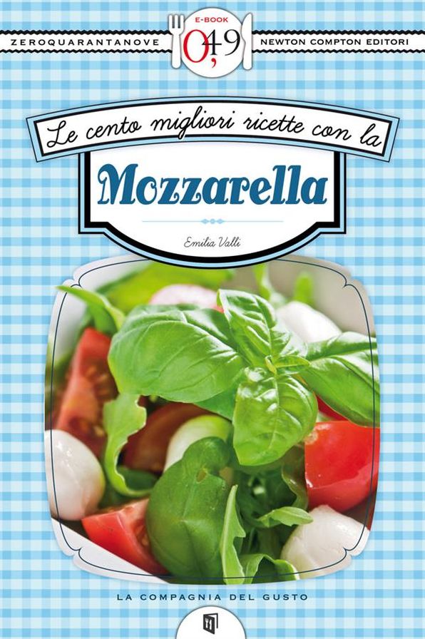Le cento migliori ricette con la mozzarella