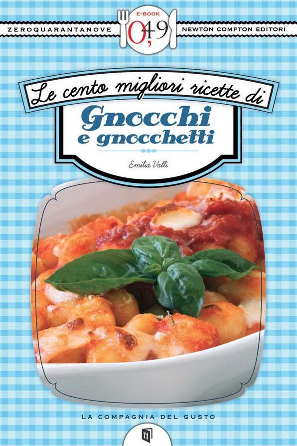 Le cento migliori ricette di gnocchi e gnocchetti