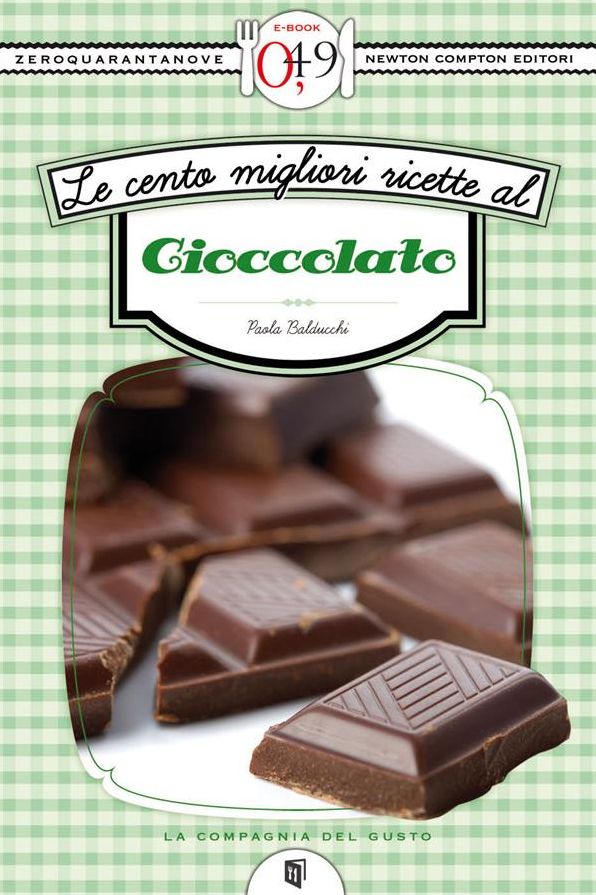Le cento migliori ricette al cioccolato