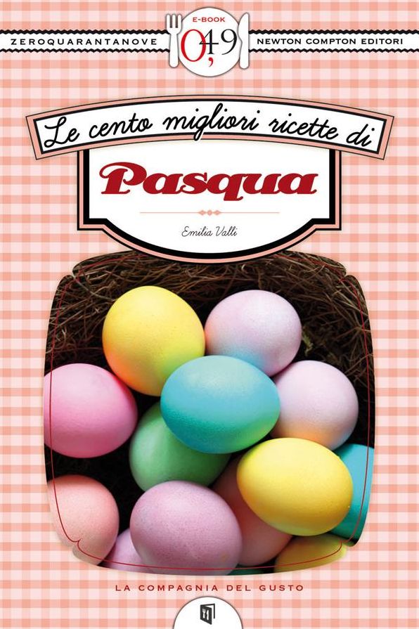 Le cento migliori ricette di Pasqua