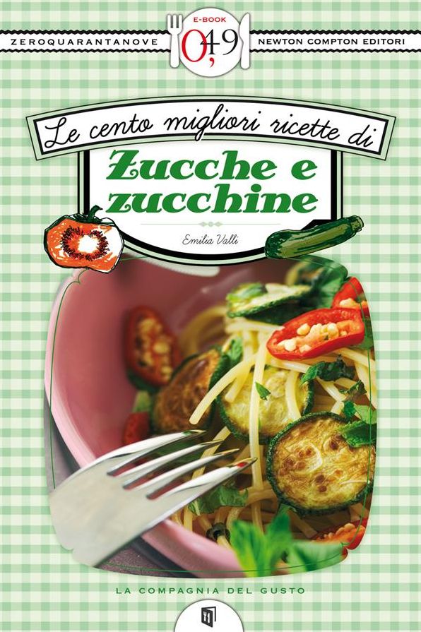 Le cento migliori ricette di zucche e zucchine