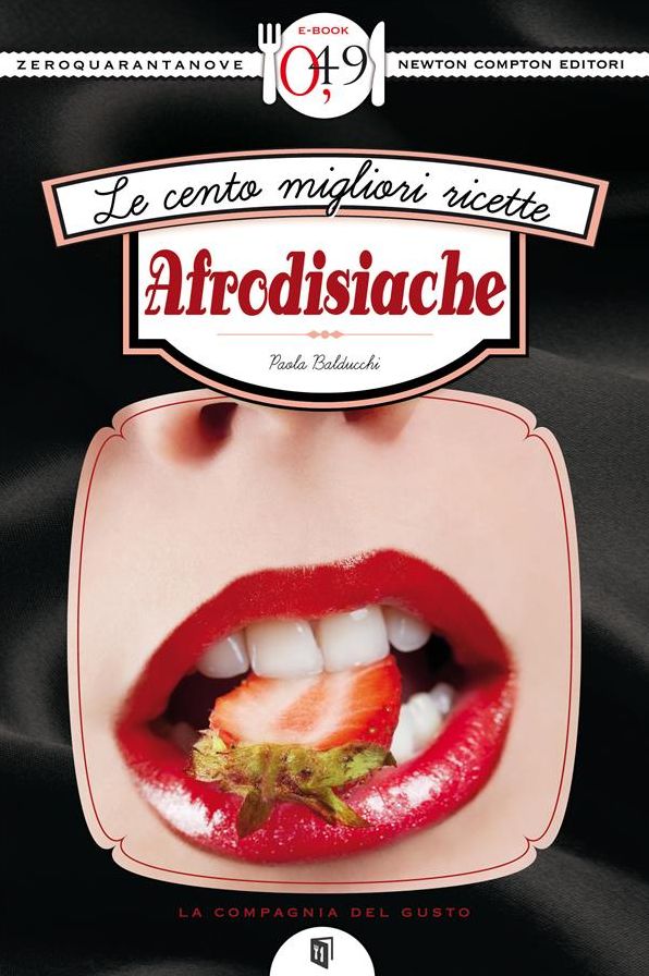 Le cento migliori ricette afrodisiache