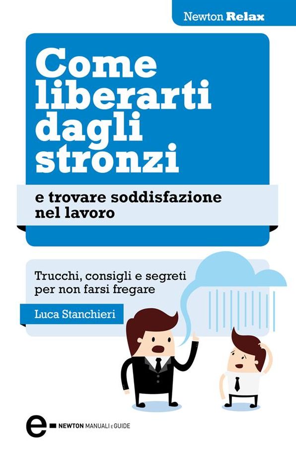Come liberarti dagli stronzi e trovare soddisfazione nel lavoro