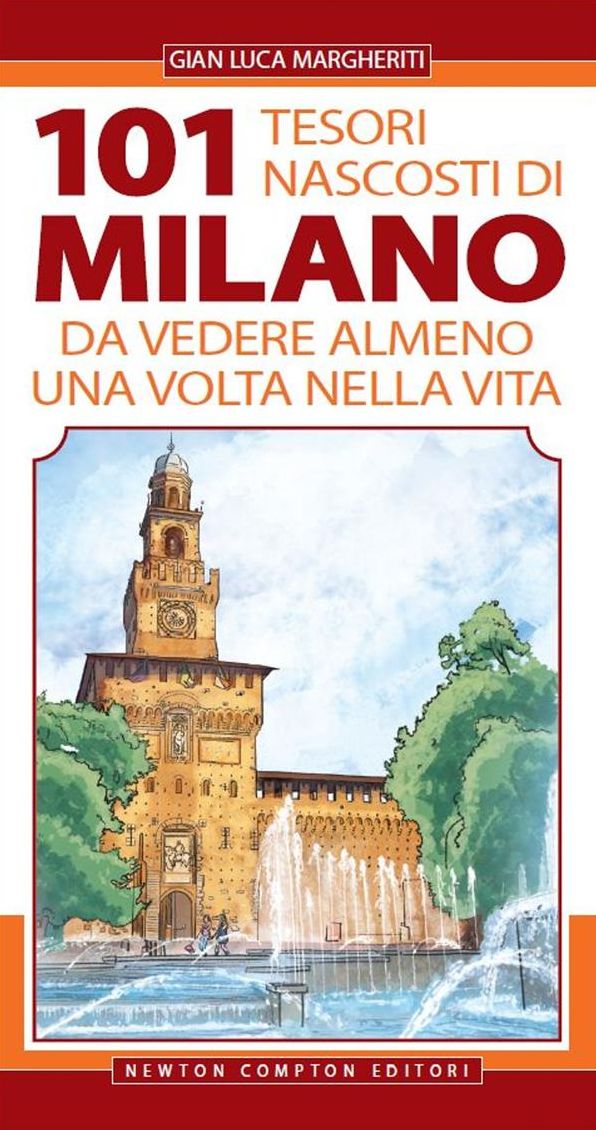 101 tesori nascosti di Milano da vedere almeno una volta nella vita