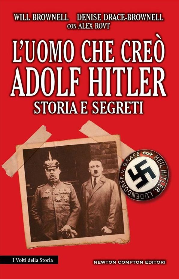 L'uomo che creò Adolf Hilter. Storia e segreti