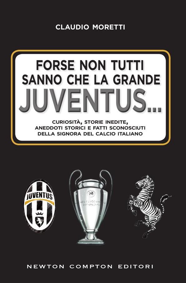 Forse non tutti sanno che la grande Juventus...