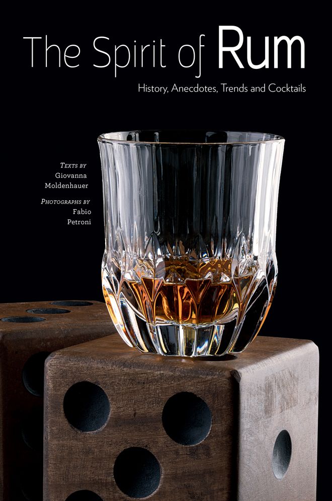 The Spirit of Rum: History, Anecdotes, Trends and Cocktails