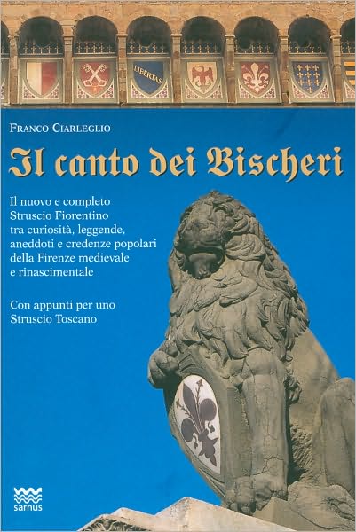Il canto dei Bischeri: Il nuovo e completo Struscio Fiorentino tra curiosita, leggende, aneddoti e credenze popolari della Firenze medievale e rinascimentale. con appunti per uno Struscio Toscano