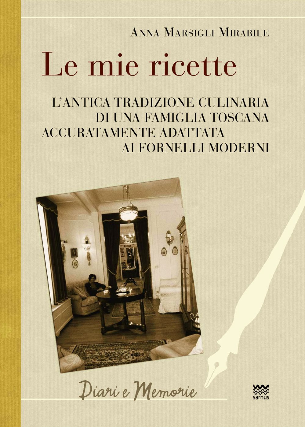 Le mie ricette: L'antica tradizione culinaria di una famiglia toscana accuratamente adattata ai fornelli moderni