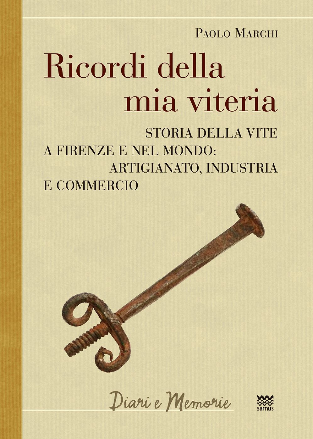Ricordi della mia viteria: Storia della vite a Firenze e nel mondo: artigianato, industria e commercio