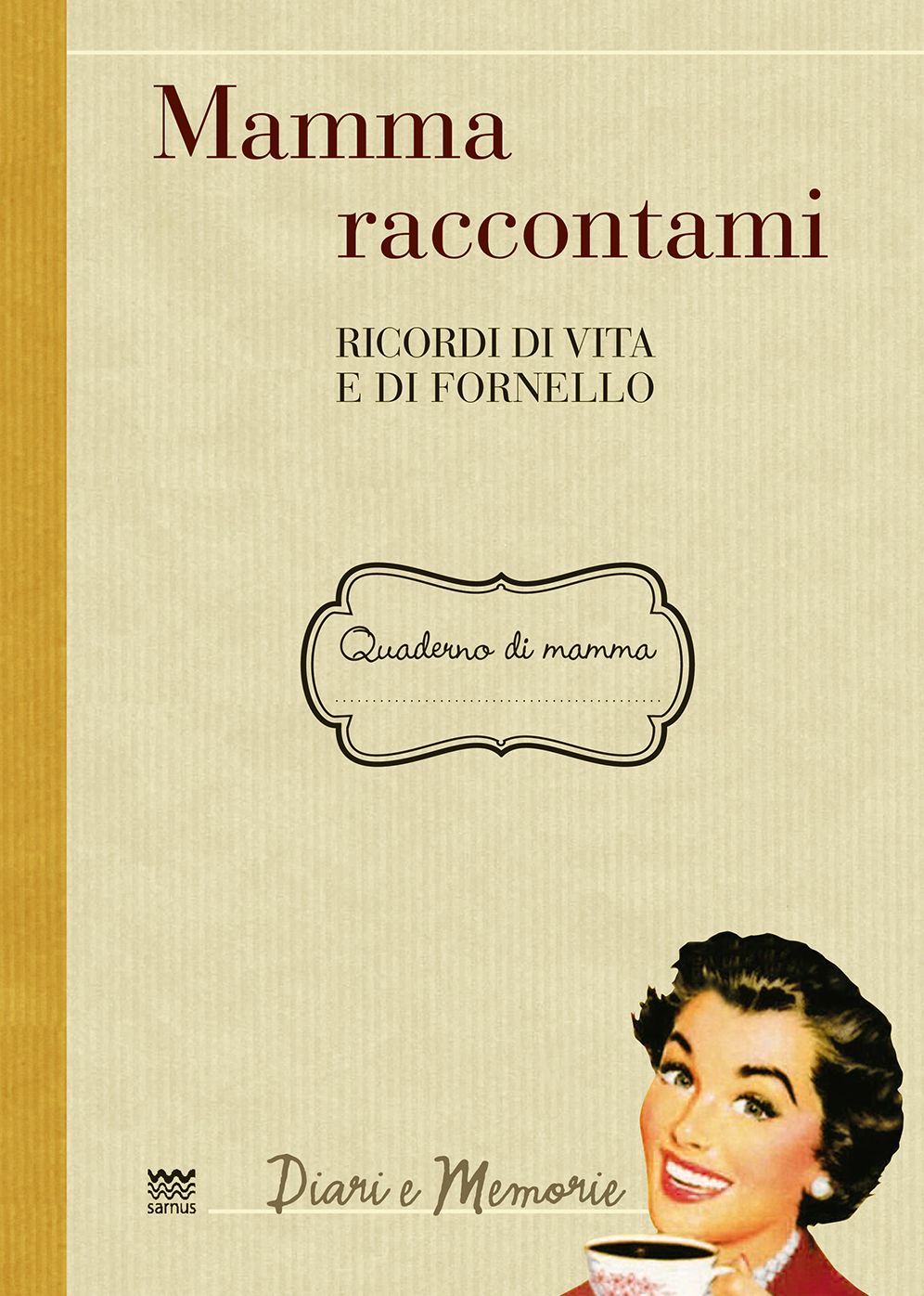 Mamma raccontami: Ricordi di vita e di fornello
