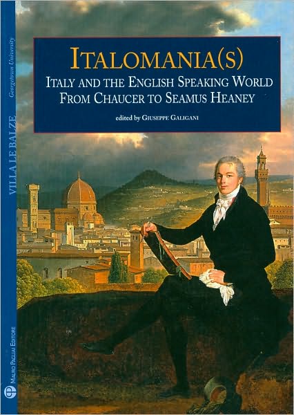 Italomania(s): Italy and the English Speaking World from Chaucer to Seamus Heaney