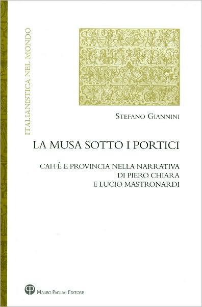 La Musa Sotto I Portici: Caffè e Provincia Nella Narrativa Di Piero Chiara e Lucio Mastronardi