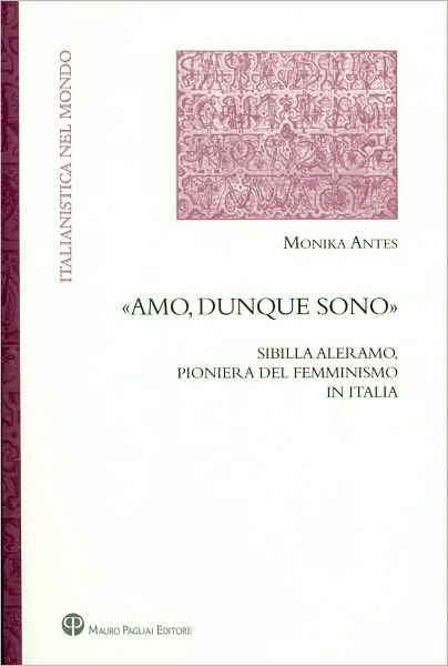 Amo, dunque Sono: Sibilla Aleramo, pioniera del femminismo in Italia