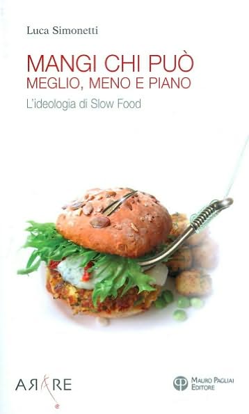 Mangi, chi puo. Meglio, meno e Piano: L'ideologia di Slow Food