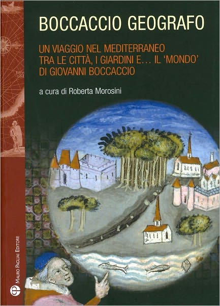 Boccaccio geografo: Un viaggio nel Mediterraneo tra le citta, i giardini ea il 'mondo' di Giovanni Boccaccio