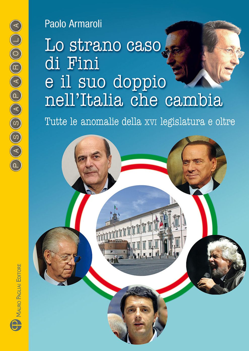 Lo strano caso di Fini e il suo doppio nell'Italia che cambia: Tutte le anomalie della XVI legislatura e oltre