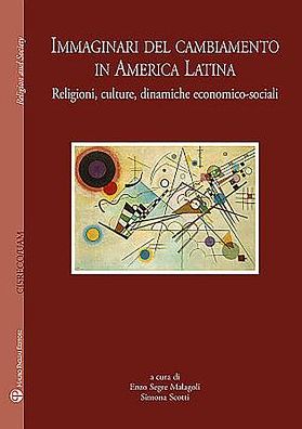 Centro Internazionale di Studi sul Religioso Contemporaneo - Universidad Autonoma Metropolitana. Immaginari del cambiamento in America Latina: Religioni, culture, dinamiche economico-sociali
