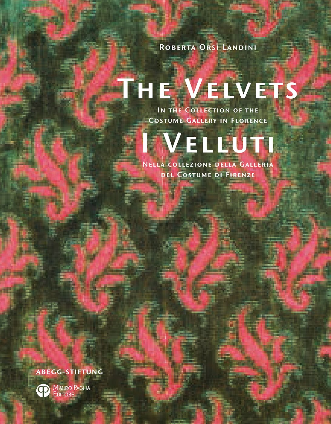 The Velvets / I Velluti: In the Collection of the Costume Gallery in Florence / Nella collezione della Galleria del Costume di Firenze