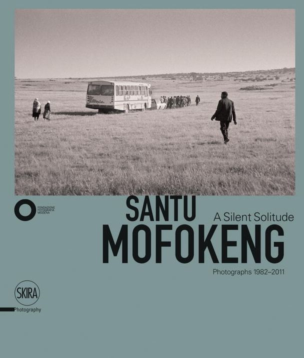 Santu Mofokeng: A Silent Solitude: Photographs 1982-2011