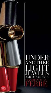 Gianfranco FerrÃ¯Â¿Â½ Under Another Light: Jewels and Ornament