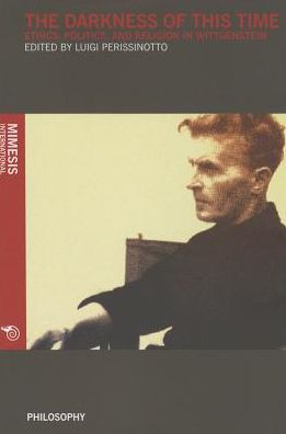 The Darkness Of This Time: Ethics, Politics, And Religion In Wittgenstein