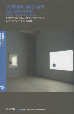 Cinema and Art As Archive : Form, Medium, Memory