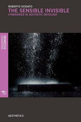 The Sensible Invisible: Itineraries in Aesthetic Ontology