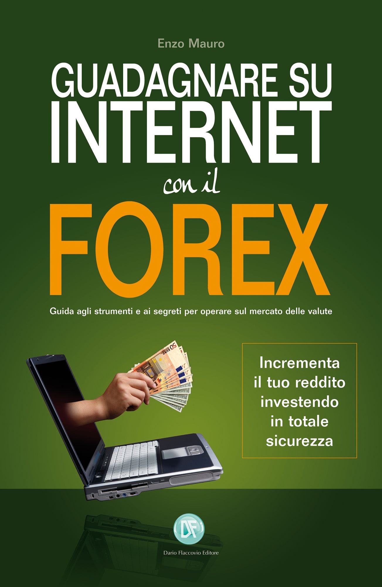 Guadagnare su internet con il Forex: Guida agli strumenti e ai segreti per operare sul mercato delle valute