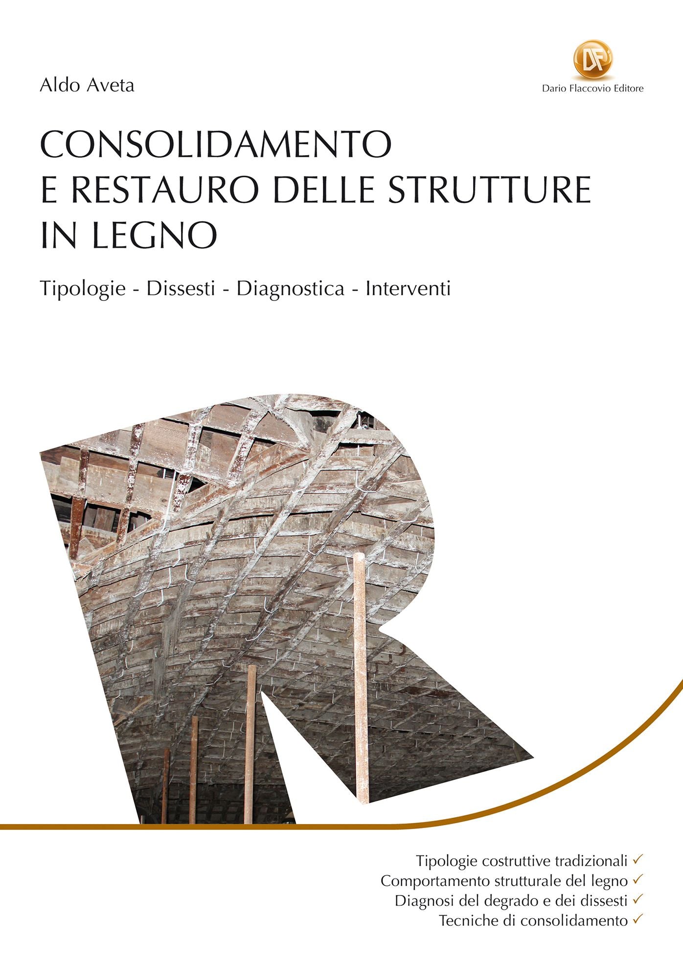 Consolidamento e restauro delle strutture in legno: Tipologie, dissesti, diagnostica, interventi