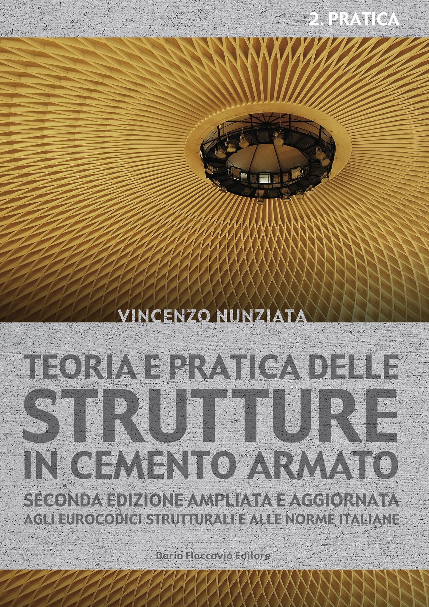 Teoria e pratica delle strutture in cemento armato: Seconda edizione ampliata e aggiornata agli Eurocodici strutturali e alle norme italiane