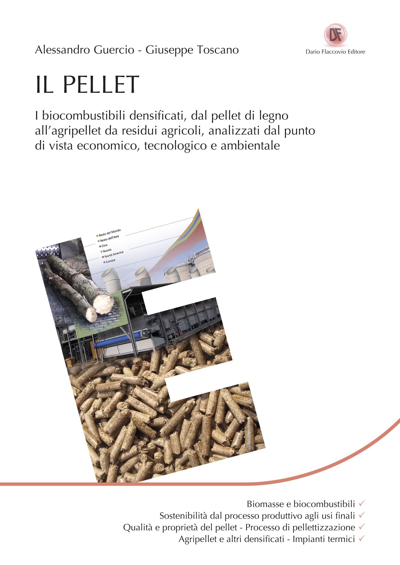 Il Pellet: I biocombustibili densificati, dal pellet di legno all'agripellet da residui agricoli, analizzati dal punto di vista economico, tecnologico e ambientale