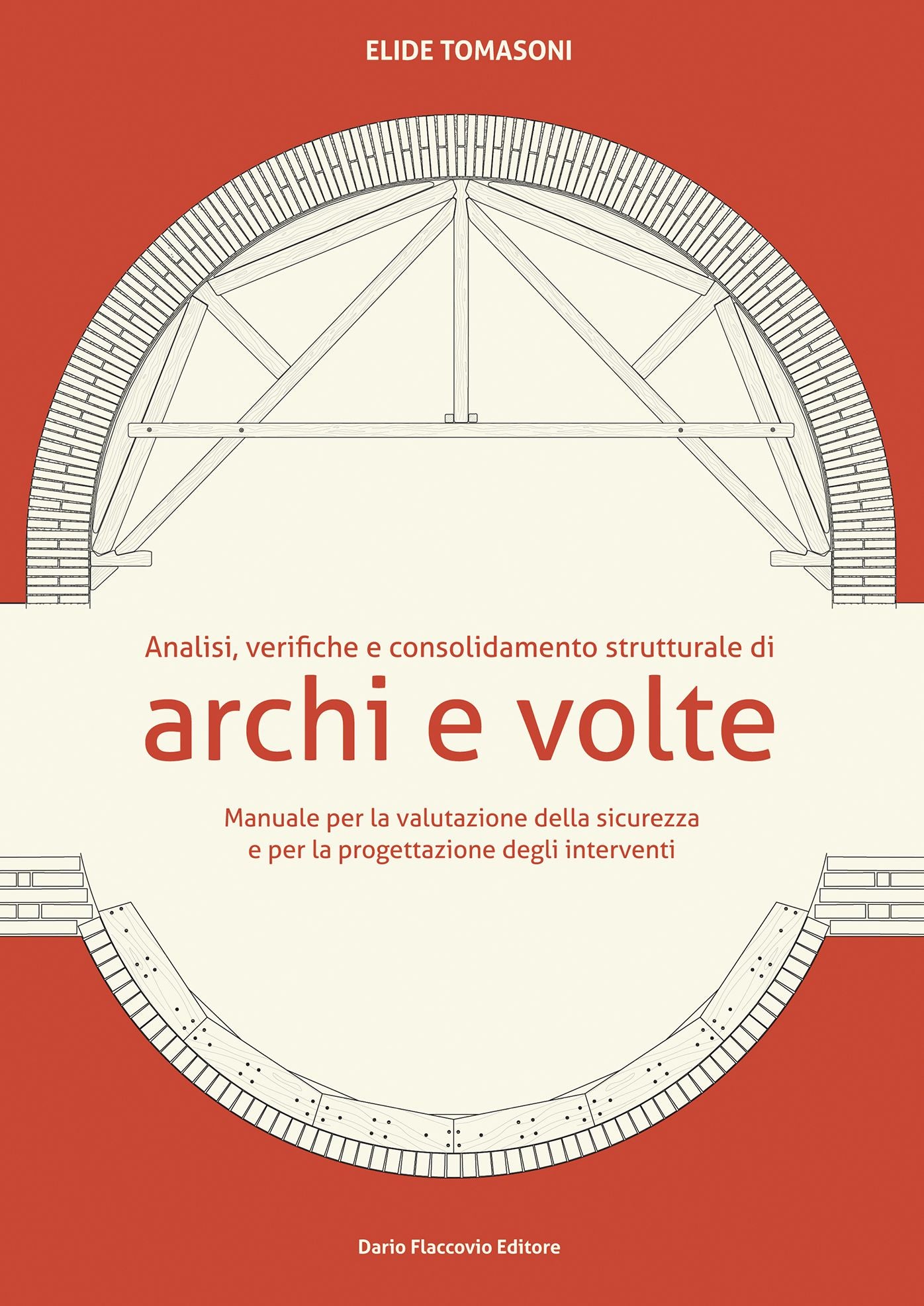 Analisi, verifiche e consolidamento strutturale di archi e volte: Manuale per la valutazione della sicurezza e per la progettazione degli interventi